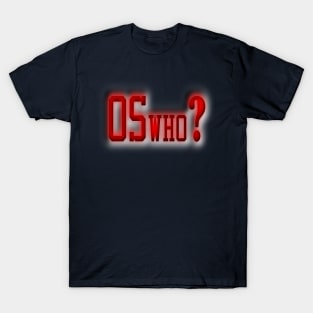 OSwho? T-Shirt